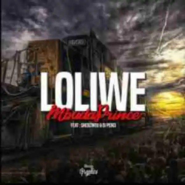 Mbudaprince - Loliwe Ft. Shebzinto & Dj Perci